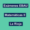 Exámenes resueltos de Matemáticas II Selectividad EBAU La Rioja