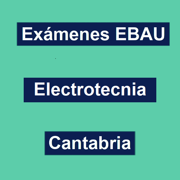 examenes ebau cantabria electrotecnia